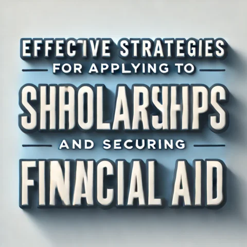 Effective Strategies for Applying to Scholarships and Securing Financial Aid